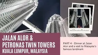 🇲🇾 PART 4 - JALAN ALOR & PETRONAS TWIN TOWERS | Kuala Lumpur, Malaysia