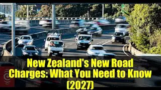 New Zealand's New Road Charges: What You Need to Know (2027)