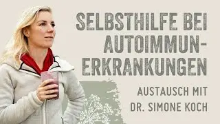 Tipps zur Selbsthilfe bei Autoimmunerkrankungen - im Austausch mit Dr. Simone Koch