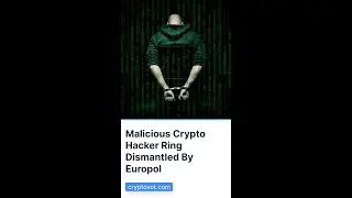 Malicious Crypto Hacker Ring Dismantled By Europol