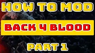 How to Mod Back 4 Blood - Part 1: Setup and Basic Values