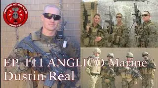 Ep. 111 | Dustin Real | ANGLICO Marine, JTAC, OEF Veteran, and Fire Support Instructor