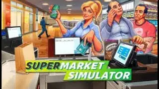 I Opened a Supermarket and It Got Out of Control! | Supermarket Sim Gameplay
