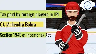Tax on foreign players in IPL | IPL taxation| section 194E of income tax | CA Mahendra bohra