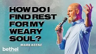 How To Find Rest For Your Soul - Mark Keene