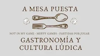 A Mesa Puesta #16 | Gastronomía y cultura lúdica
