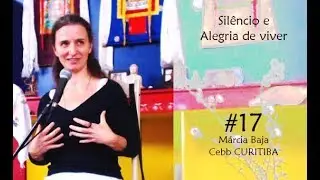 O Silêncio e a Alegria de viver  I  Márcia Baja  I  #17 Cebb Sukhavati