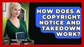 How Does A Copyright Notice And Takedown Work? - Trademark and Patent Law Experts