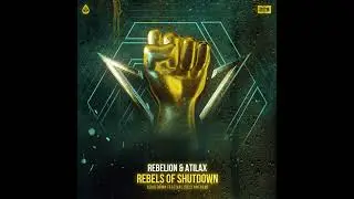Rebelion & Atilax - Rebels Of Shutdown (Shutdown Festival 2023 Anthem) (Extended Mix)