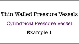 Thin Walled Pressure Vessels | Cylindrical Pressure Vessel | Example 1