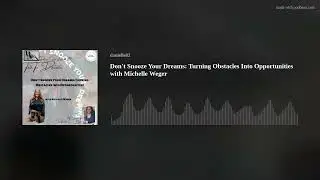 Don't Snooze Your Dreams: Turning Obstacles Into Opportunities with Michelle Weger