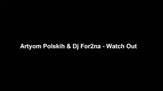 Artyom Polskih & Dj For2na  - Watch Out
