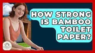 How Strong Is Bamboo Toilet Paper? - Minimalist Home Life