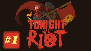 Tonight We Riot playthrough episode 1