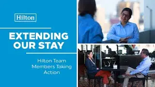 Extending Our Stay: Episode 6 |  Hilton Team Members Taking Action