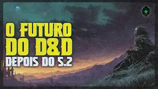 O FUTURO DE D&D DEPOIS DO 5.2 | DUNGEONS & DRAGONS