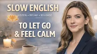 A Slow English Practice That Teaches You to Care Less and Feel Calm | English and Slow Pace