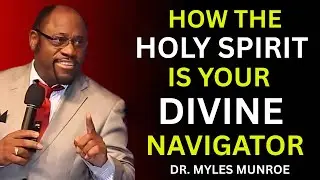 The Holy Spirit: Your Divine Navigator, Not Just Your Comforter | MYLES MUNROE