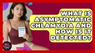 What Is Asymptomatic Chlamydia And How Is It Detected? - Sex Health Expert