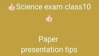 Science exam class 10-presentation tips.how to get more number.