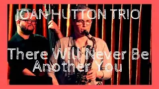 Joan Hutton Trio - There Will Never Be Another You