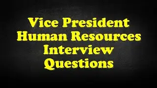 Vice President Human Resources Interview Questions