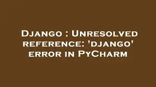 Django : Unresolved reference: 'django' error in PyCharm
