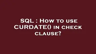 SQL : How to use CURDATE() in check clause?