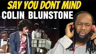 COLIN BLUNSTONE Say you dont mind REACTION - Great voice and not an everyday type song