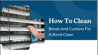 How To Clean Blinds And Curtains For A Bond Clean | Bond Cleaning In Canberra
