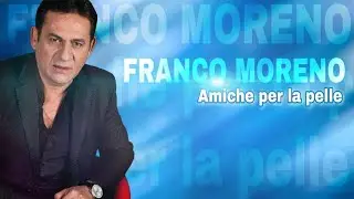 Franco Moreno - Amiche per la pelle (Rivisitata)