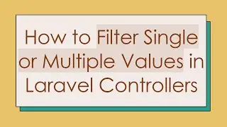 How to Filter Single or Multiple Values in Laravel Controllers