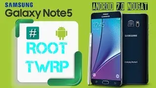 Root and Install TWRP Recovery SAMSUNG NOTE 5 Android 7.0 Nougat