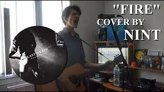 Last Train - Fire 🔥| Acoustic Loop Guitar and Vocal Cover by Nint [HD] (w/ TABS)