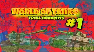 World of Tanks TROLL MOMENTS #1