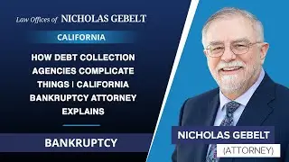 How Debt Collection Agencies Complicate Things | California Bankruptcy Attorney Explains