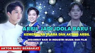 ARBIL SOSOK IDOLA BARU YANG MENJADI REBUTAN PRODUSER DI INDUSTRI MUSIK DAN FILM | LUAR BIASA ARBIL !