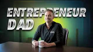 The Entrepreneur Dad - Balancing Fatherhood and Business