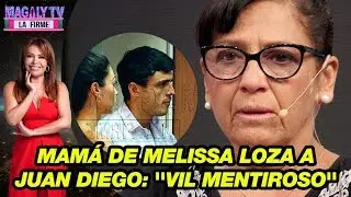 Mam&aacute; de Melissa Loza a Juan Diego: ''Vil mentiroso''
