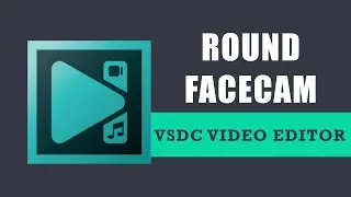 How to make a round facecam in VSDC Free Video Editor?