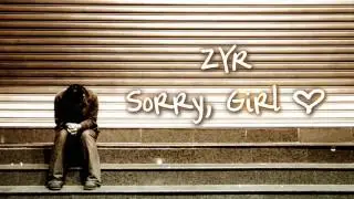 ZYR - Sorry, Girl (NEW 2011)