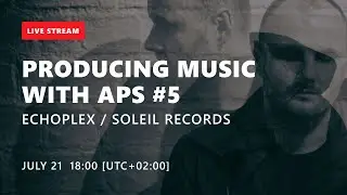 Echoplex / Soleil Records | music production interview | Producing music with APS #5