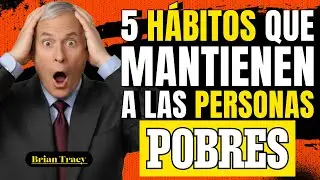 5 Hábitos Que Mantienen a las Personas Pobres  Brian Tracy Explica la Verdad Que Nadie Dice