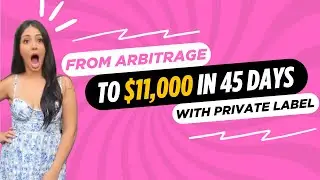 From arbitrage to $11,000 in 45 days with Amazon FBA private label