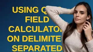 Gis: Using QGIS Field Calculator on delimiter separated values