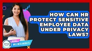 How Can HR Protect Sensitive Employee Data Under Privacy Laws? - Office Wellness Insights