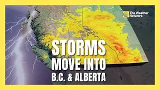 Wildfire Concerns Grow as Severe Storms Target B.C. And Alberta