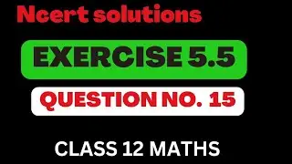 Exercise 5.5 Question no. 15 || ncert Solutions || Class 12 Mathematics||