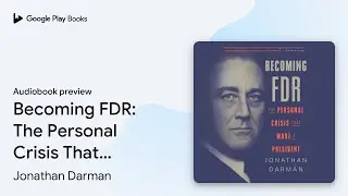Becoming FDR: The Personal Crisis That Made a&hellip; by Jonathan Darman &middot; Audiobook preview