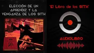 El Libro de los SITH - 16. ELECCI&Oacute;N DE UN APRENDIZ Y LA VENGANZA DE LOS SITH| AUDIOLIBRO STAR WARS